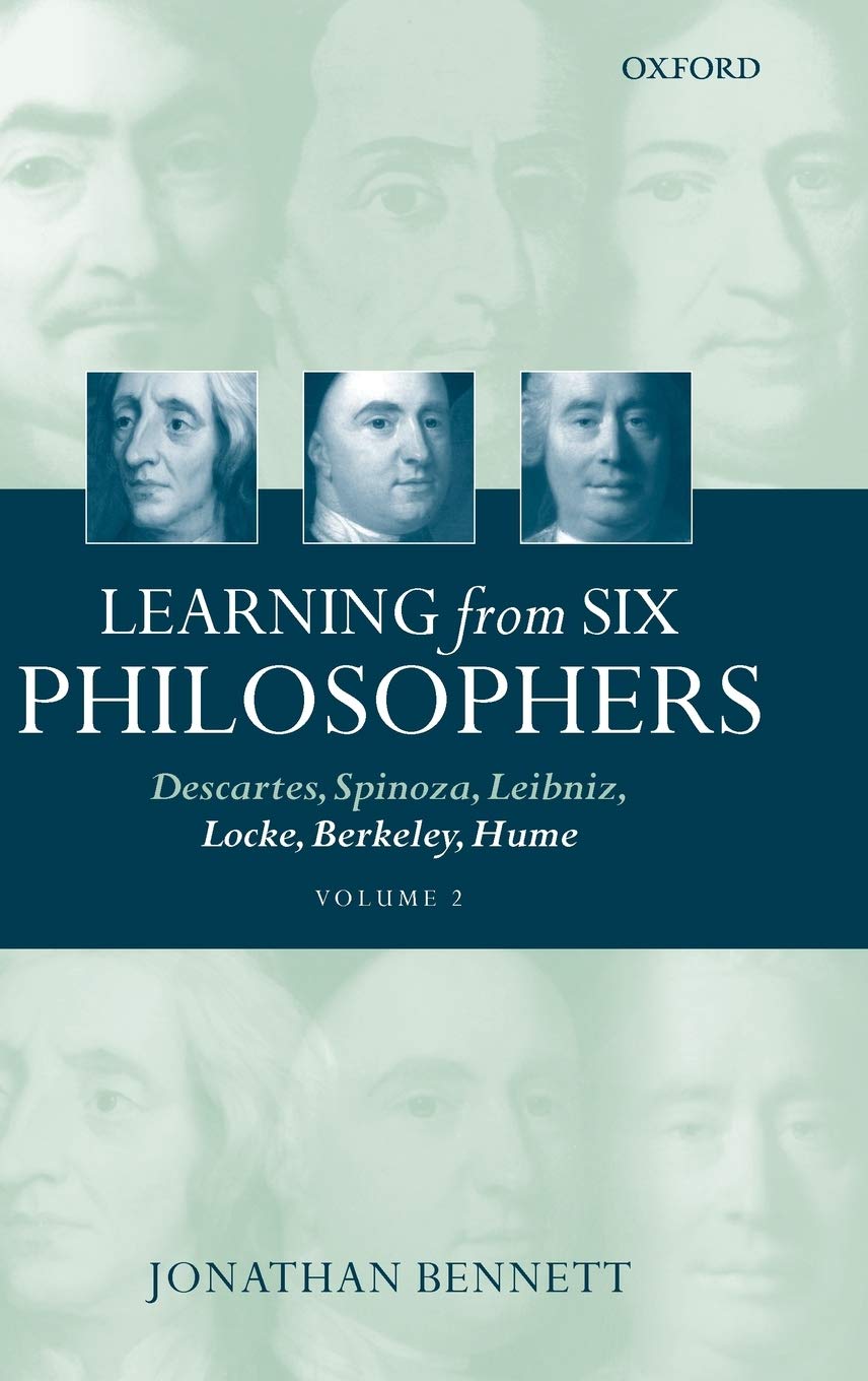 Learning from Six Philosophers: Descartes, Spinoza, Leibniz, Locke, Berkeley, Hume (Volume 2)