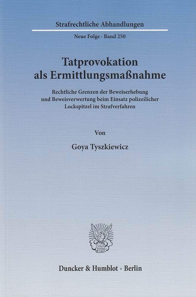 Tatprovokation Als Ermittlungsmassnahme: Rechtliche Grenzen Der Beweiserhebung Und Beweisverwertung Beim Einsatz Polizei