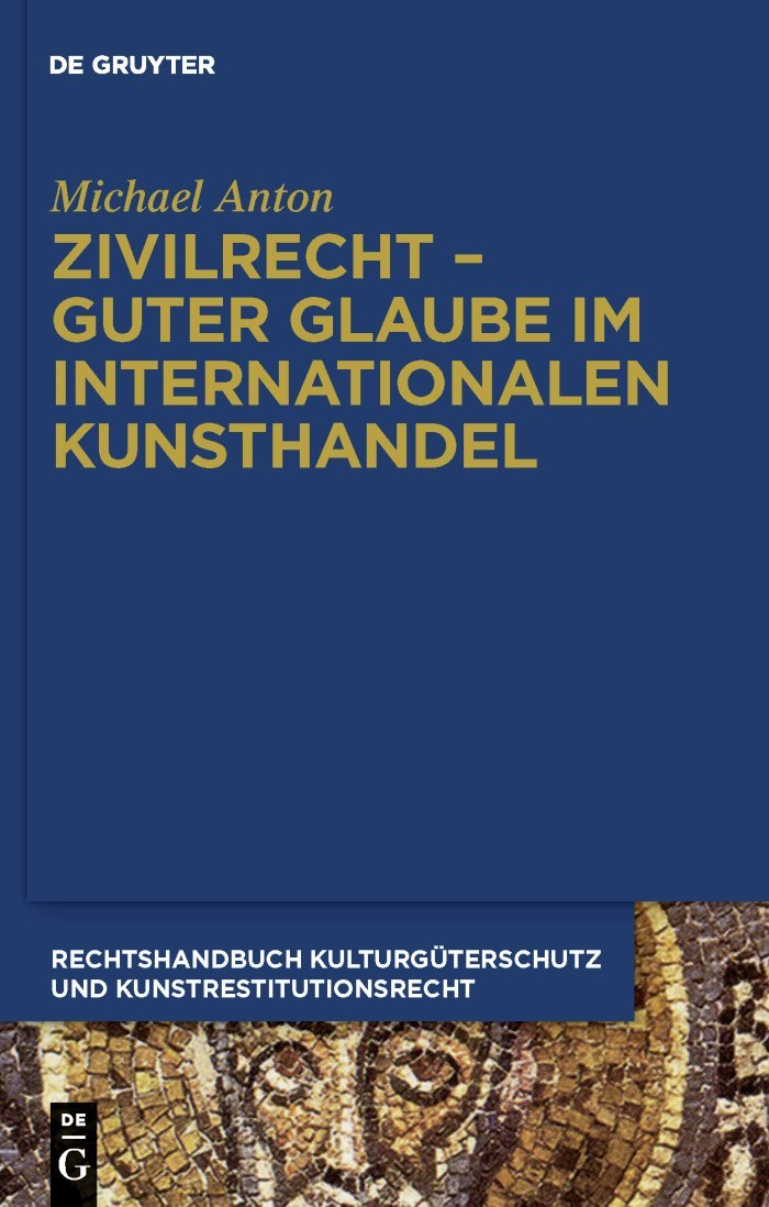 Zivilrecht - Guter Glaube im internationalen Kunsthandel (Handbuch Kulturguterschutz Und Kunstrestitutionsrecht, 2) (Ger
