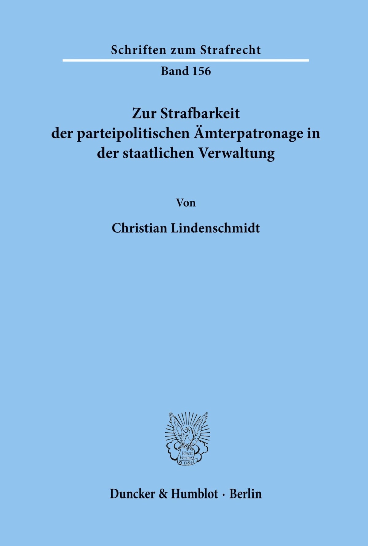 Zur Strafbarkeit Der Parteipolitischen Amterpatronage in Der Staatlichen Verwaltung (Schriften Zum Strafrecht) (German E