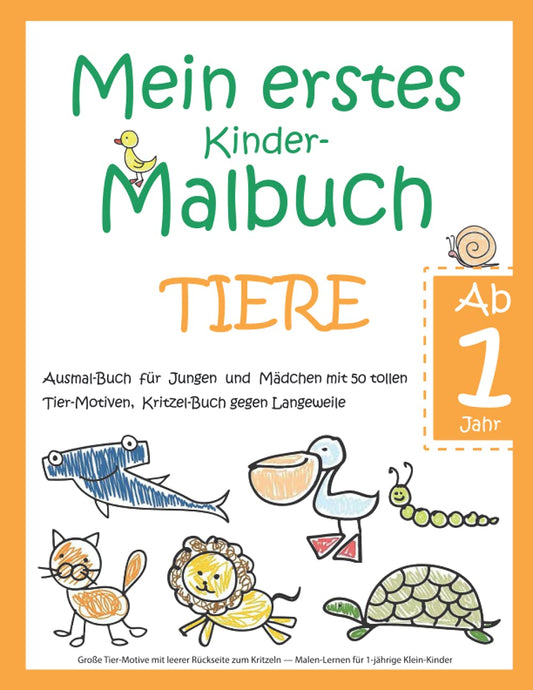 Mein erstes Kinder-Malbuch TIERE — Ab 1 Jahr — Ausmal-Buch für Jungen und Mädchen mit 50 tollen Tier-Motiven, Kritzel-Bu