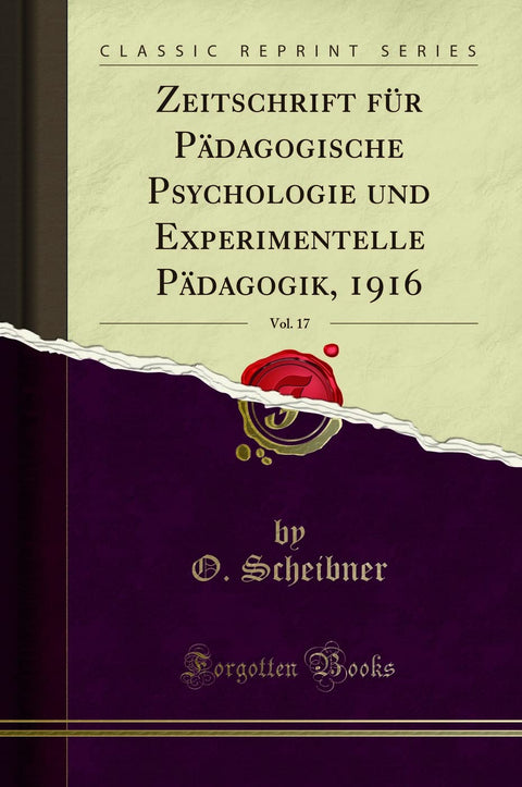 Zeitschrift für Pädagogische Psychologie und Experimentelle Pädagogik, 1916, Vol. 17 (Classic Reprint) (German Edition)