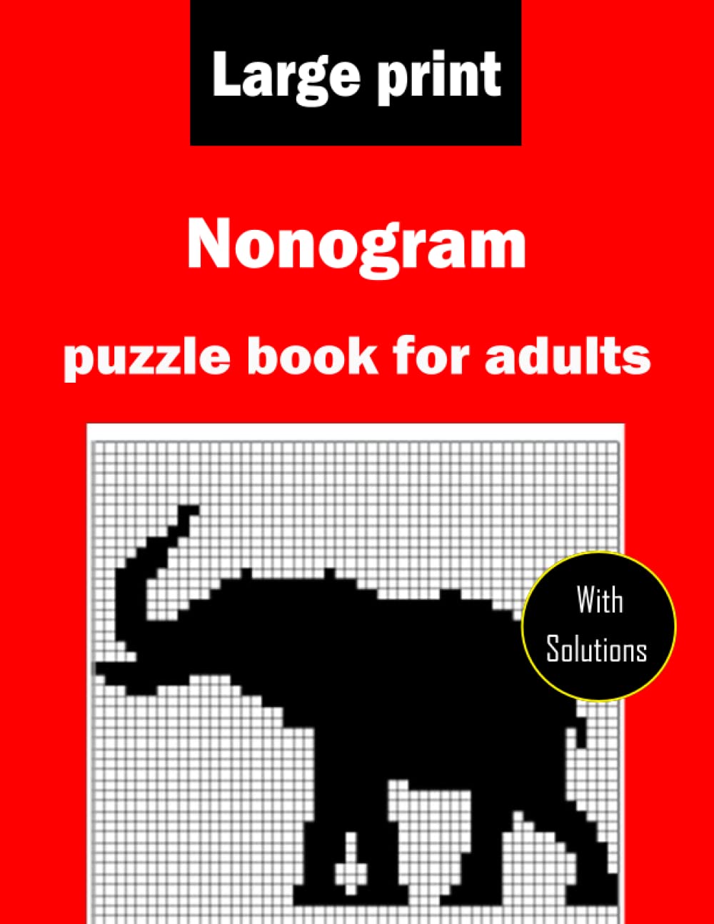 Large print Nonogram puzzle book for adults with solutions: Challenging Hanjie puzzle book for seniors and adults