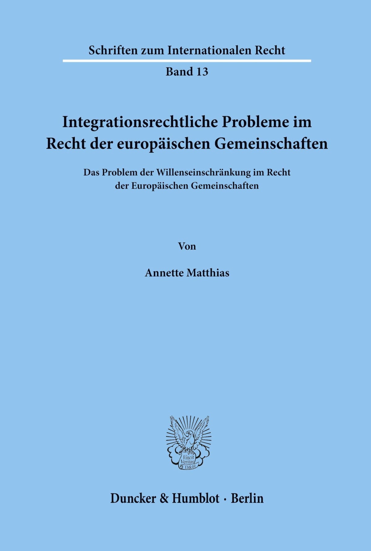 Integrationsrechtliche Probleme Im Recht Der Europäischen Gemeinschaften.: Das Problem Der Willenseinschränkung Im Recht