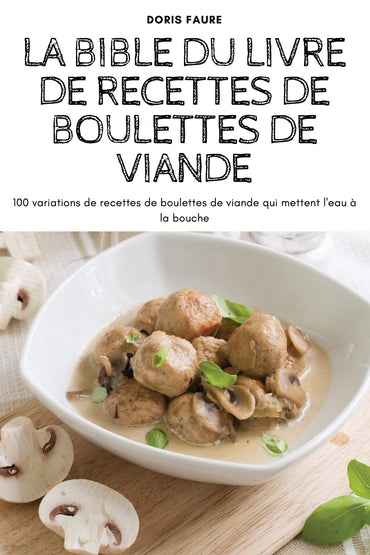 La Bible Du Livre de Recettes de Boulettes de Viande (French Edition)