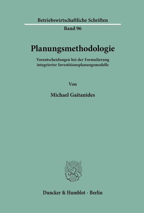 Planungsmethodologie.: Vorentscheidungen Bei Der Formulierung Integrierter Investitionsplanungsmodelle. (Betriebswirtsch