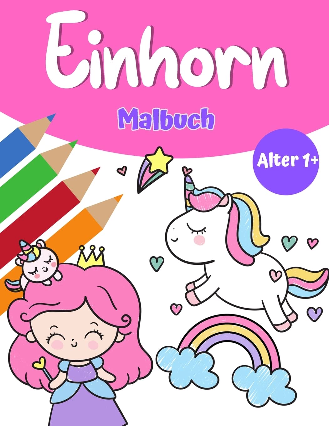 Magisches Einhorn-Malbuch für Mädchen 1+: Einhorn-Malbuch mit hübschen Einhörnern und Regenbogen, Prinzessin und niedlichen Baby-Einhörnern für Mädchen (German Edition)