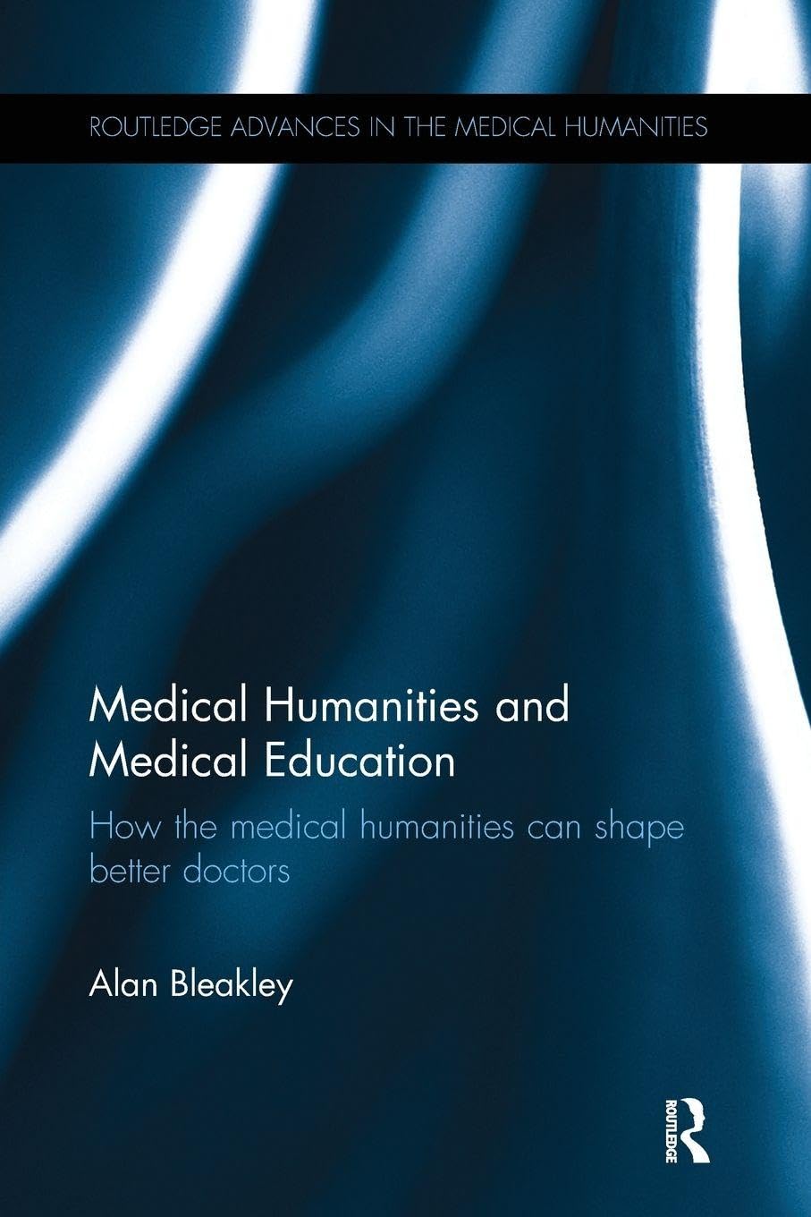 Medical Humanities and Medical Education (Routledge Advances in the Medical Humanities)