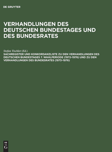 Sachregister und Konkordanzliste zu den Verhandlungen des Deutschen Bundestages 7. Wahlperiode (1972–1976) und zu den Ve