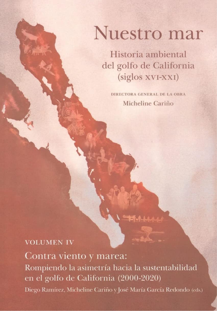 Nuestro mar IV: Contra viento y marea: rompiendo la asimetría hacia la sustentabilidad en el golfo de California (2000-2020)