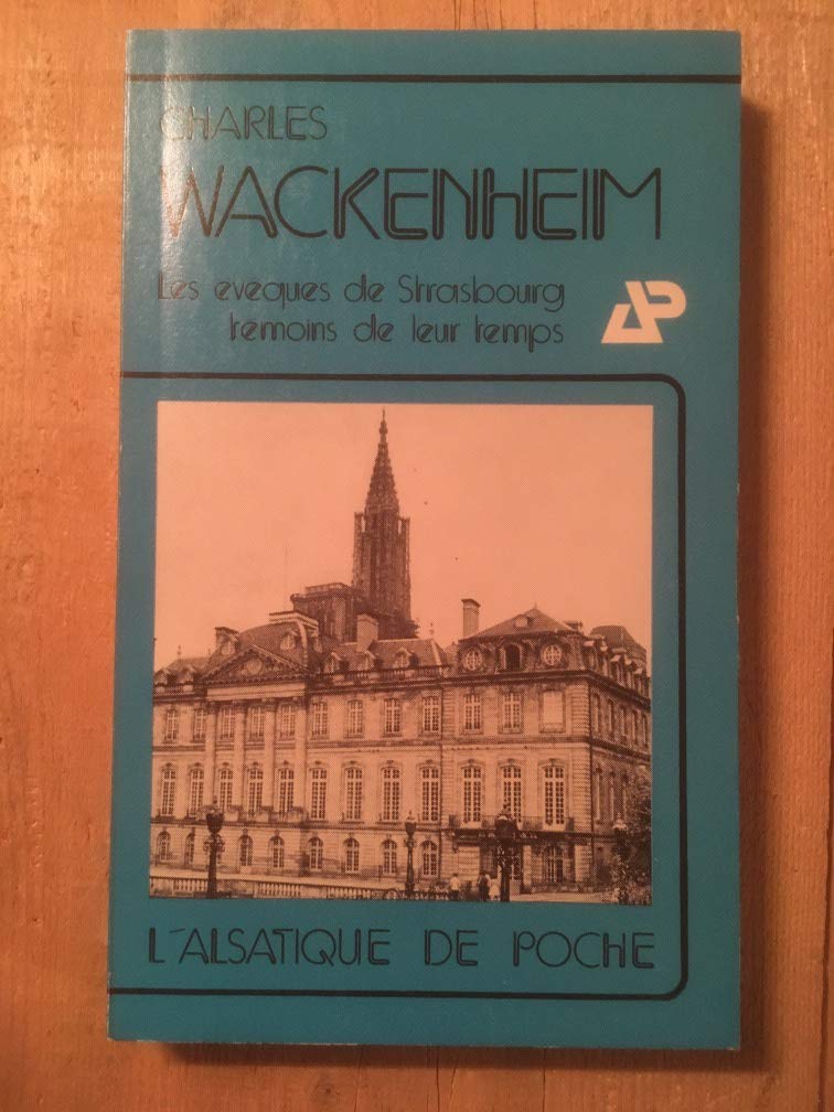 Les évêques de Strasbourg, témoins de leur temps (L'Alsatique de poche ; 11) (French Edition)