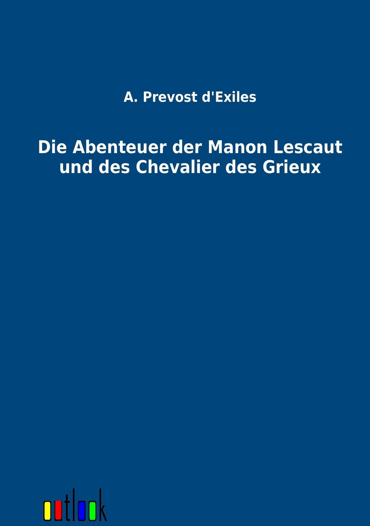 Die Abenteuer der Manon Lescaut und des Chevalier des Grieux (German Edition)
