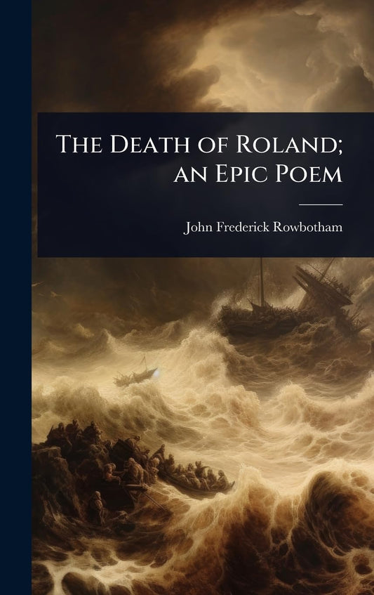 The Death of Roland; an Epic Poem