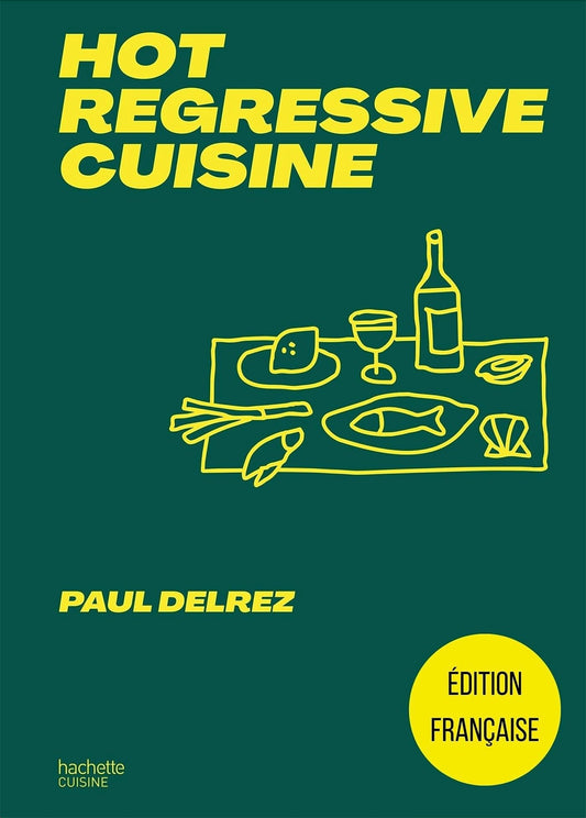 Hot regressive cuisine: + de 100 recettes par Paul Delrez