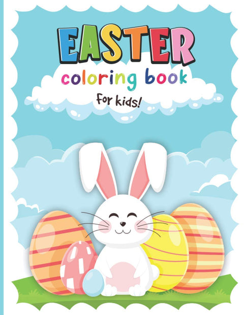 Easter Coloring Book for Kids: A Happy and Fun Easter Coloring Book for Kids With a Lot of Bunnies and Easter Eggs to Co