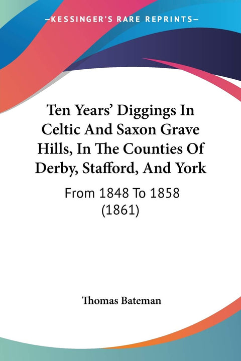 Ten Years' Diggings In Celtic And Saxon Grave Hills, In The Counties Of Derby, Stafford, And York: From 1848 To 1858 (18