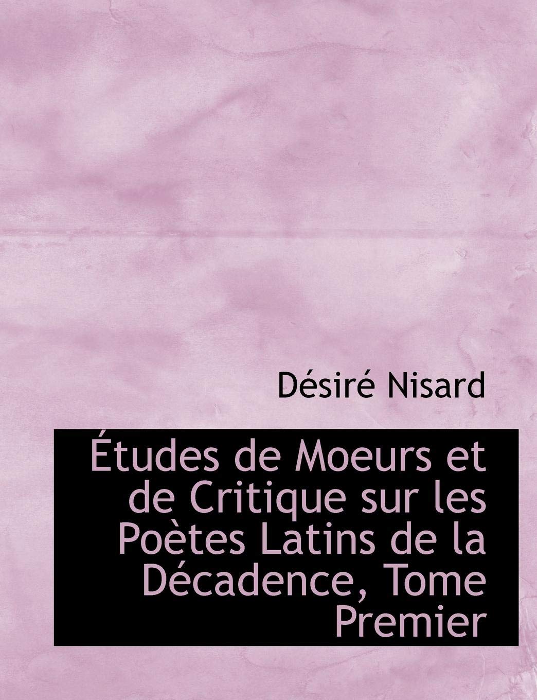 Etudes De Moeurs Et De Critique Sur Les Poetes Latins De La Decadence (French Edition)