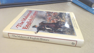 The Makers of English History: Forty-five Great English Men and Women