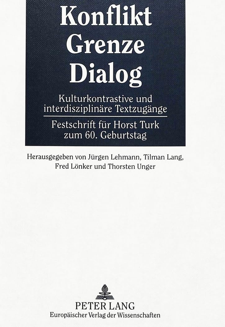 Konflikt - Grenze - Dialog: Kulturkontrastive und interdisziplinäre Textzugänge- Festschrift für Horst Turk zum 60. Gebu