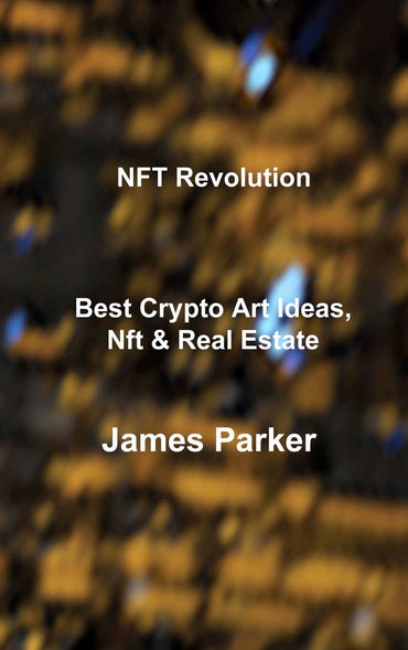 NFT Revolution: Best Crypto Art Ideas, Nft & Real Estate