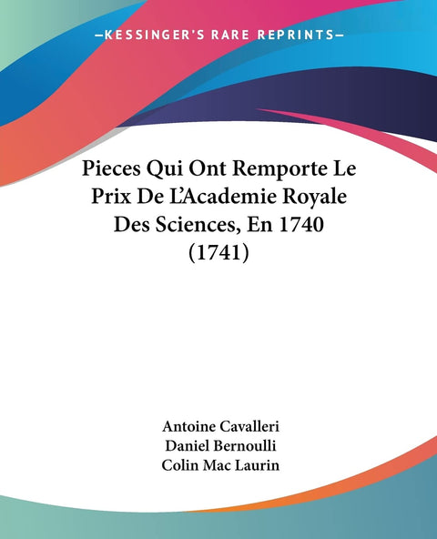 Pieces Qui Ont Remporte Le Prix De L'Academie Royale Des Sciences, En 1740 (1741) (French Edition)