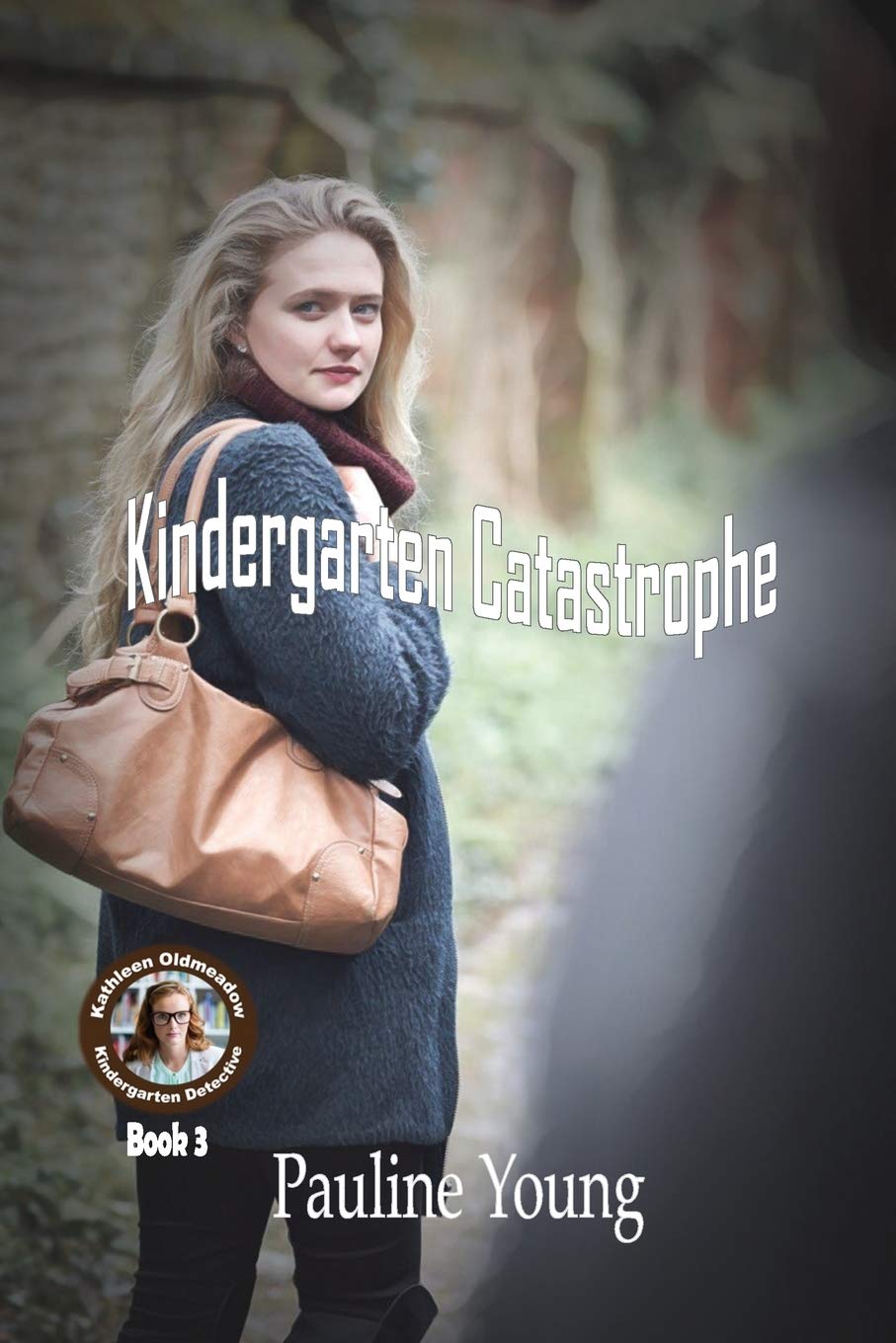 Kindergarten Catastrophe: Kathleen Oldmeadow, Kindergarten Detective, Book 3