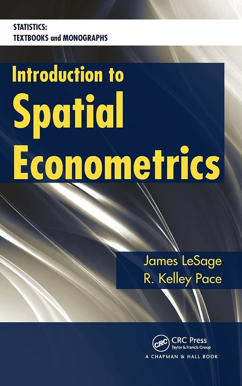 Introduction to Spatial Econometrics (Statistics: A Series of Textbooks and Monographs)