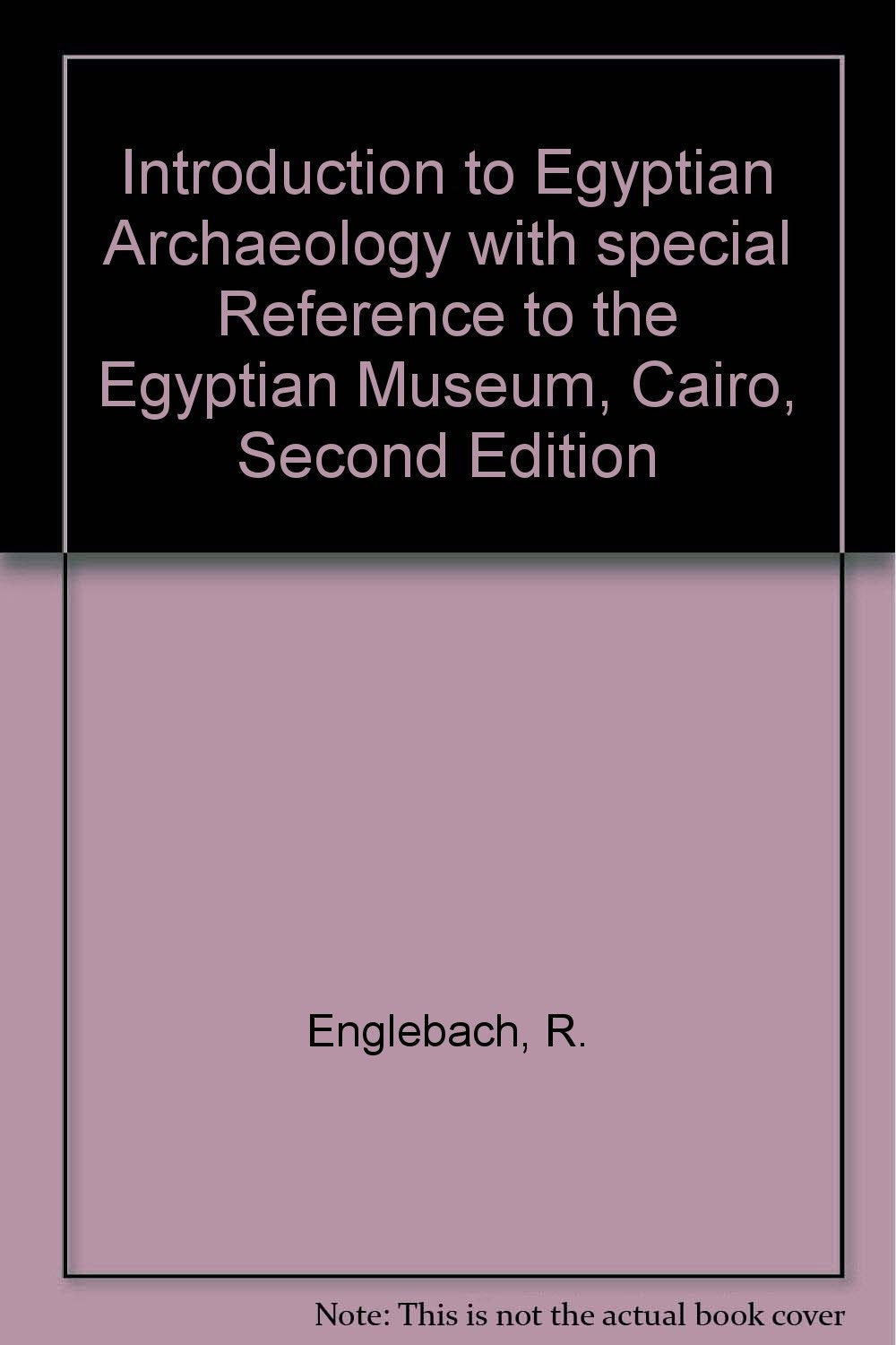 Introduction to Egyptian Archaeology with special Reference to the Egyptian Museum, Cairo, Second Edition
