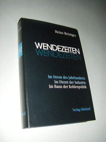 Wendezeiten: Im Strom des Jahrhunderts, im Dienst der Industrie, im Bann der Kohlenpolitik (German Edition)