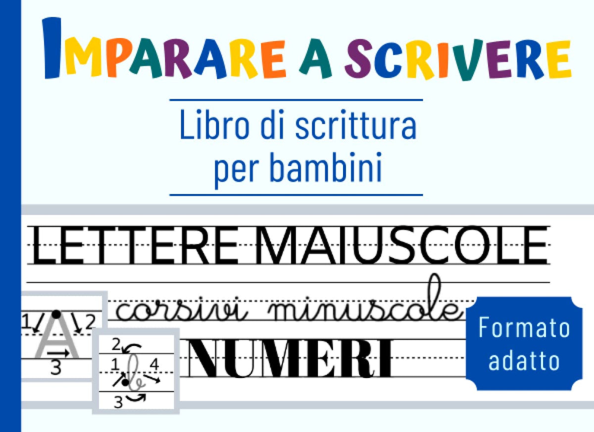 IMPARARE A SCRIVERE: Libro di scrittura per bambini | Lettere maiuscole, corsivi minuscoli e numeri | Formato adatto (It