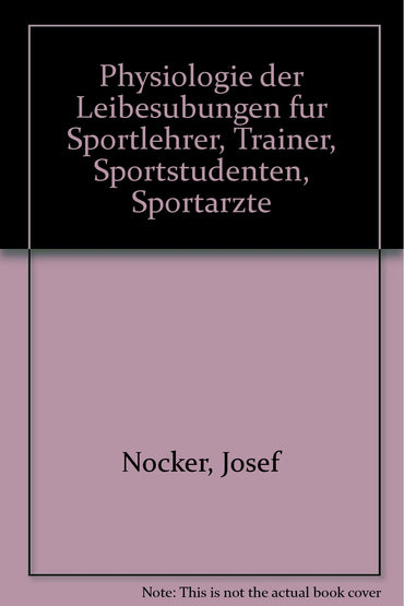 Physiologie der Leibesübungen für Sportlehrer, Trainer, Sportstudenten, Sportärzte (German Edition)