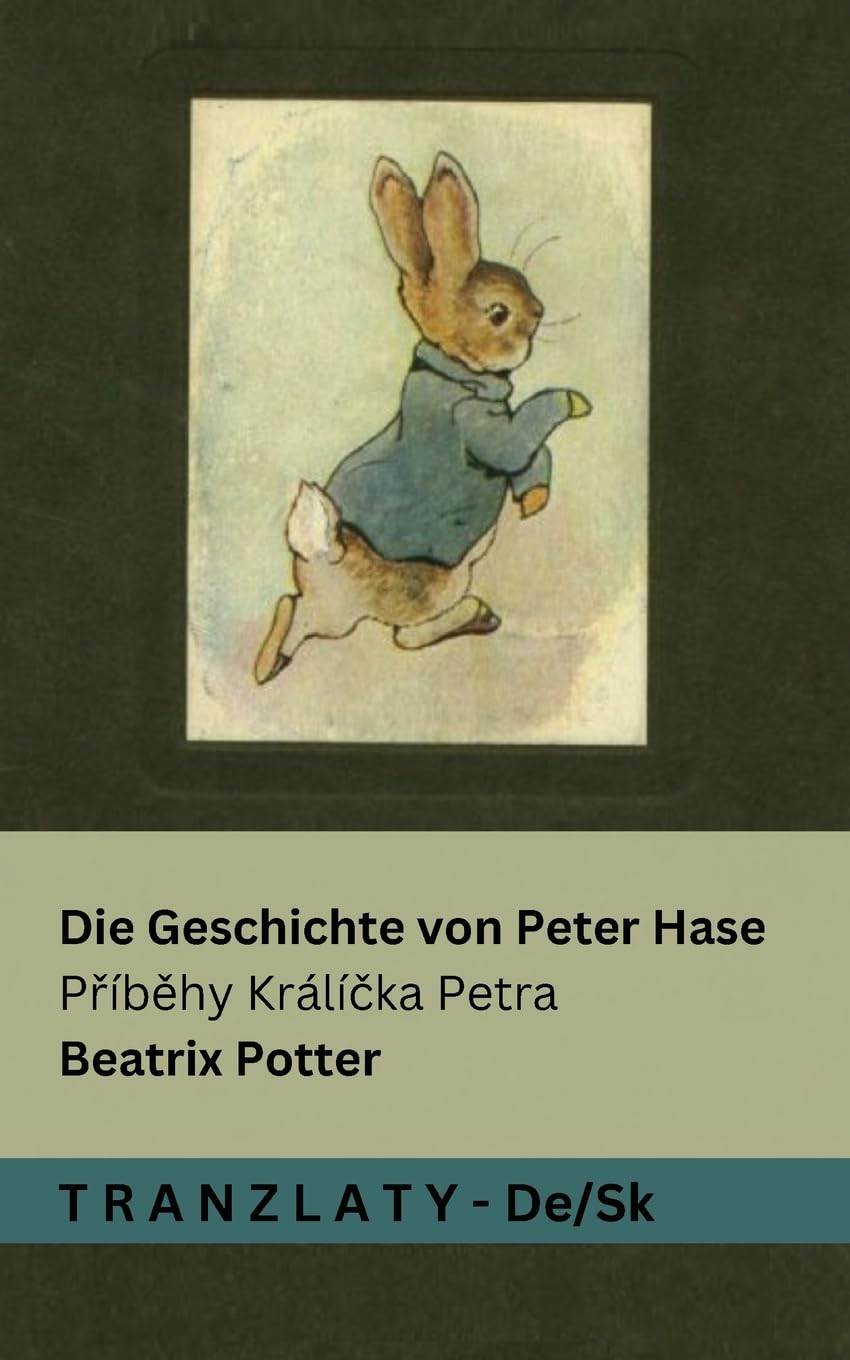 Die Geschichte von Peter Hase / Příběhy Králíčka Petra: Tranzlaty Deutsch Slovenčina (Deutsch Slovenčina) (German Editio