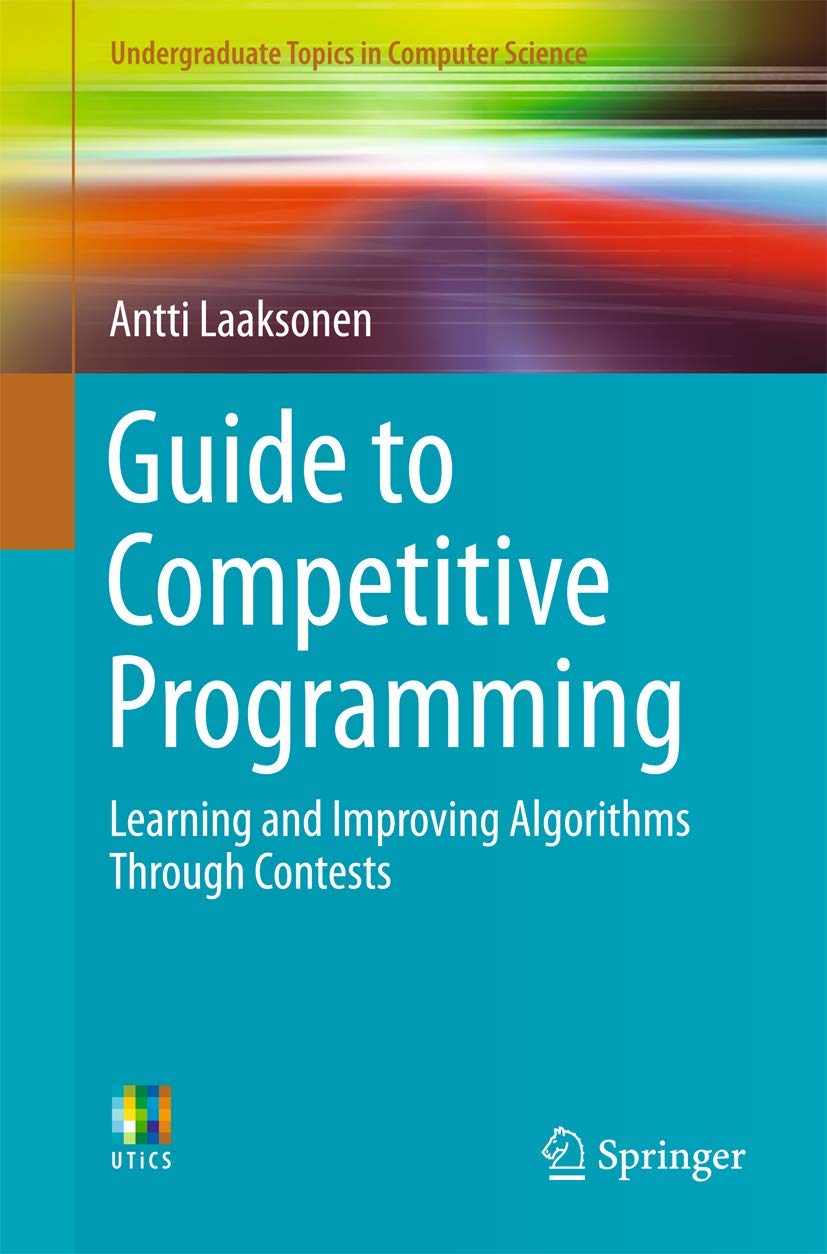 Guide to Competitive Programming: Learning and Improving Algorithms Through Contests (Undergraduate Topics in Computer Science)
