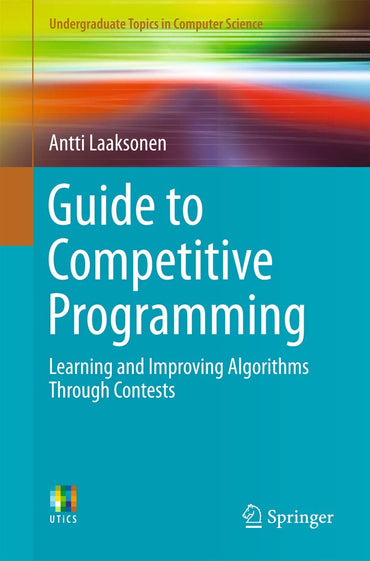 Guide to Competitive Programming: Learning and Improving Algorithms Through Contests (Undergraduate Topics in Computer Science)
