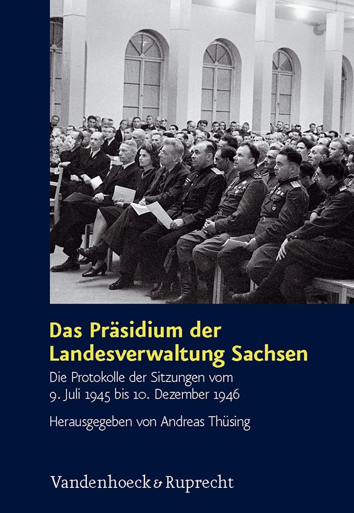 Das Prasidium Der Landesverwaltung Sachsen: Die Protokolle Der Sitzungen Vom 9. Juli 1945 Bis 10. Dezember 1946 (Schrift