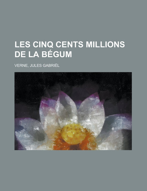 Les Cinq Cents Millions de La Begum (French Edition)