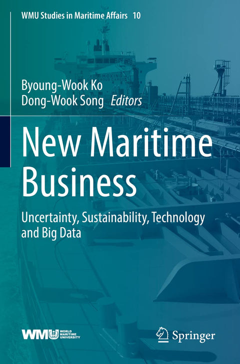 New Maritime Business: Uncertainty, Sustainability, Technology and Big Data (WMU Studies in Maritime Affairs, 10)