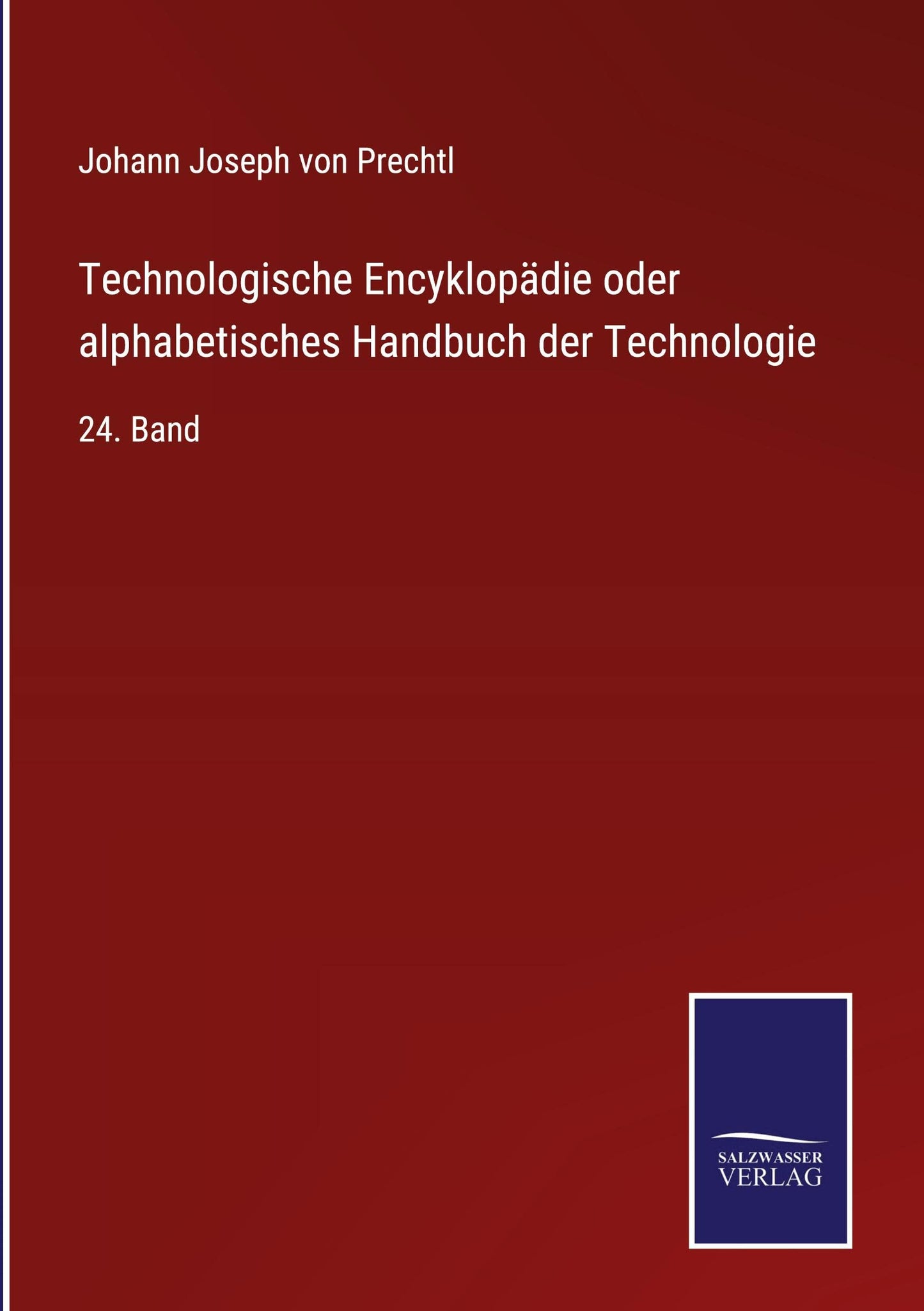 Technologische Encyklopädie oder alphabetisches Handbuch der Technologie: 24. Band (German Edition)
