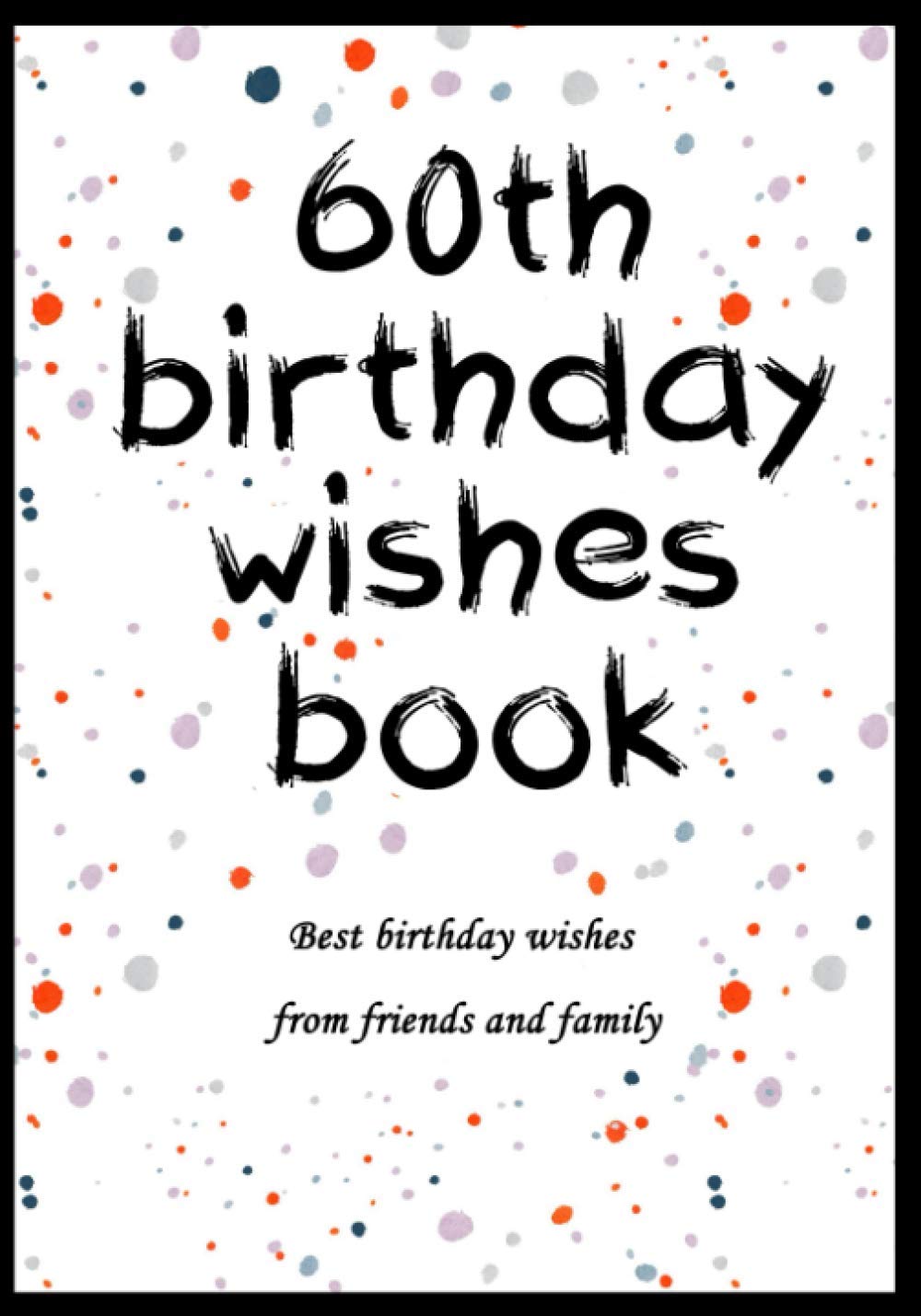 60th Birthday wishes book: Birthday Memory Book. Save best wishes from friend and family. (Gift)