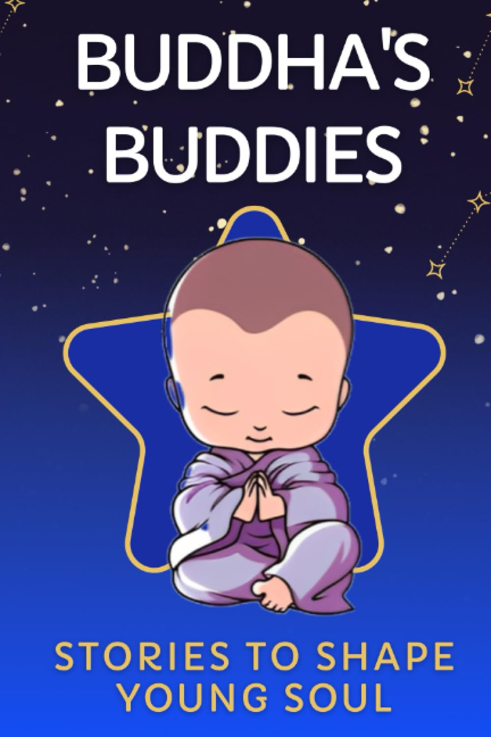 Buddha's Buddies - Stories to Shape Young Soul: Heartwarming Bedtime Stories for Kids, Embracing Wisdom, Compassion, Kin