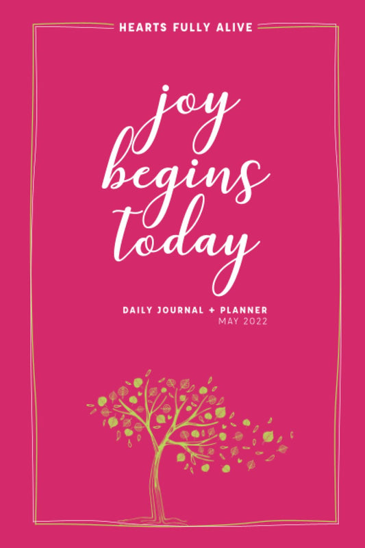 May 2022 Joy Begins Today: Daily Journal + Planner -- Hearts Fully Alive