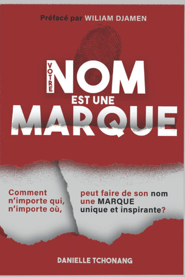 VOTRE NOM EST UNE MARQUE: Comment n'importe qui, n'importe où, peut faire de son nom une MARQUE unique et inspirante? (French Edition)