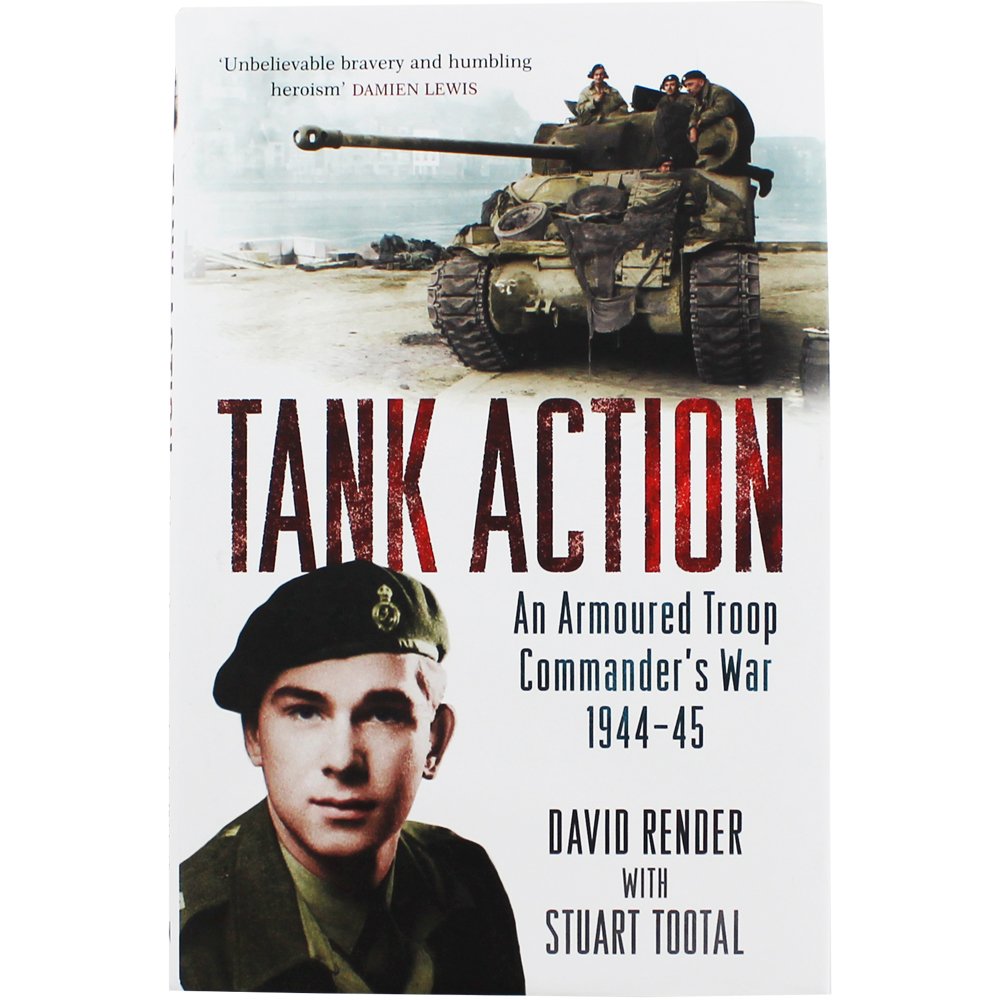 Tank Action: An Armoured Troop Commander's War 1944 45