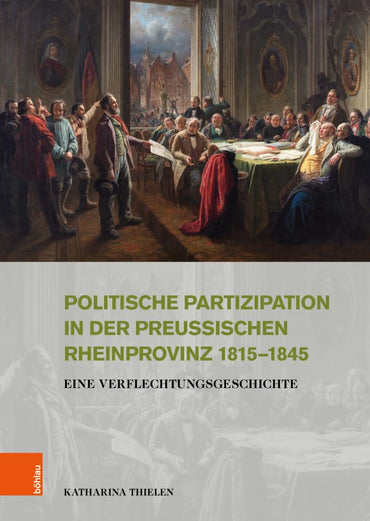 Politische Partizipation in Der Preussischen Rheinprovinz 1815-1845: Eine Verflechtungsgeschichte (Stadt und Gesellschaf