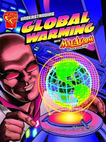 Understanding Global Warming with Max Axiom, Super Scientist. Agnieszka Biskup (Graphic Library: Graphic Science)