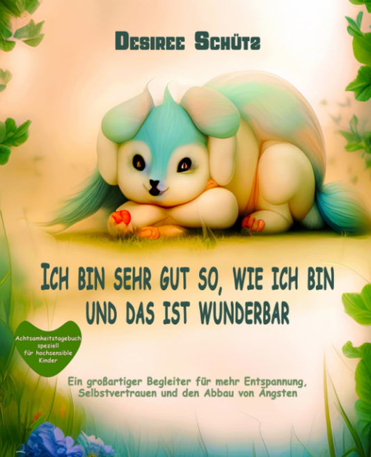 Achsamkeitstagebuch speziell für hochsensible Kinder: „Ich bin sehr gut so, wie ich bin, und das ist wunderbar" - Ein ei