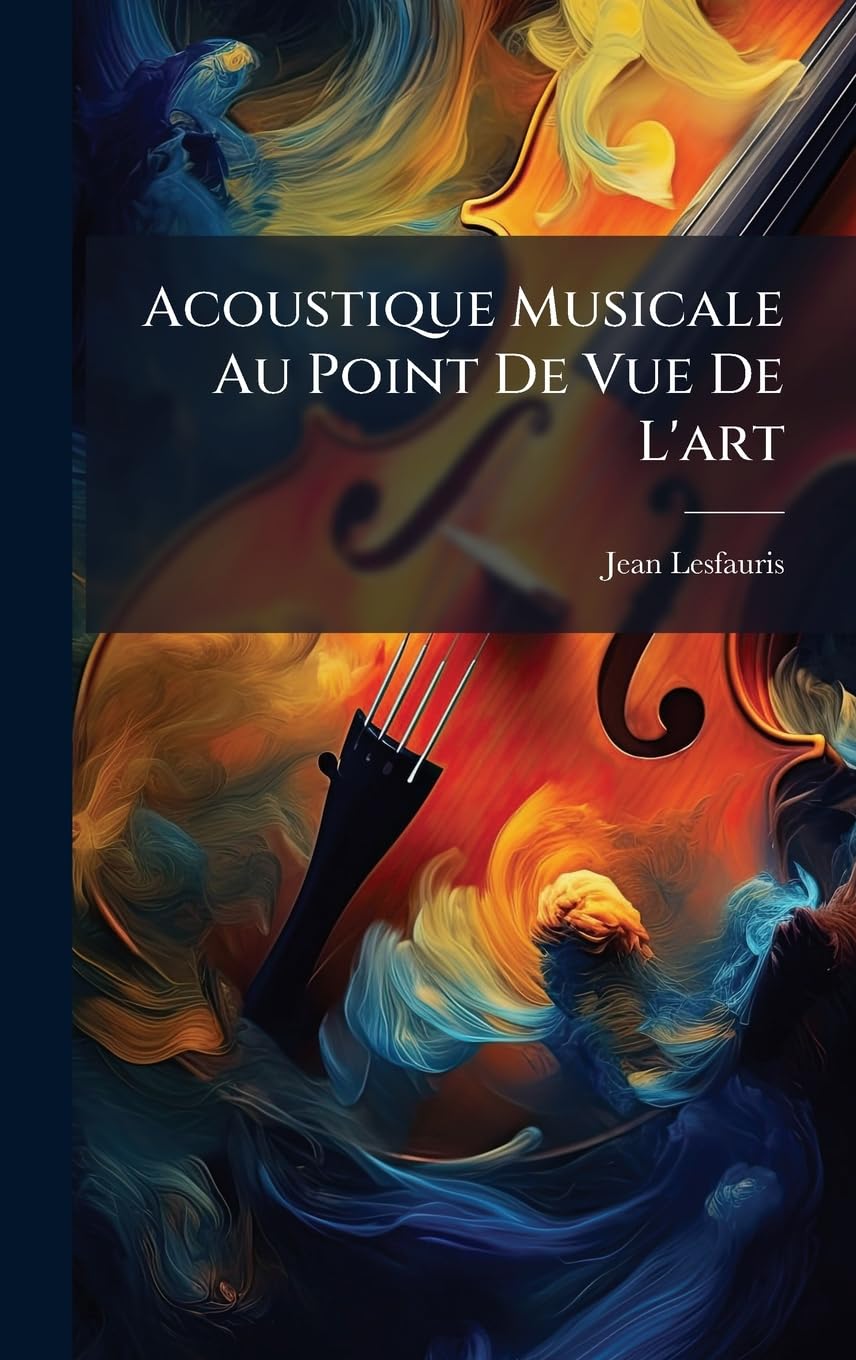 Acoustique Musicale Au Point De Vue De L'art (French Edition)