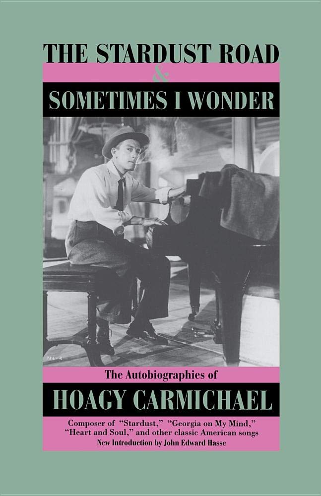 The Stardust Road & Sometimes I Wonder: The Autobiography of Hoagy Carmichael