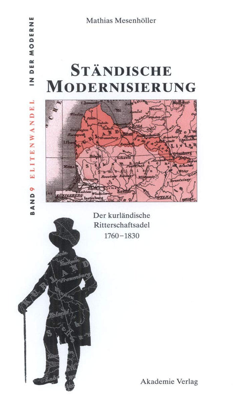 Ständische Modernisierung: Der kurländische Ritterschaftsadel 1760-1830 (Elitenwandel in der Moderne / Elites and Modern