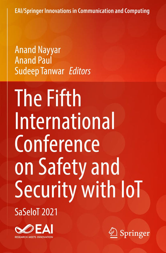 The Fifth International Conference on Safety and Security with IoT: SaSeIoT 2021 (EAI/Springer Innovations in Communicat